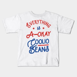 Everything Is A-Okay Coolio Beans Kids T-Shirt